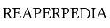 Reaperpedia